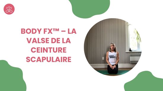 15. Body Fx™️ – La valse de la ceinture scapulaire avec Esther Bouchard